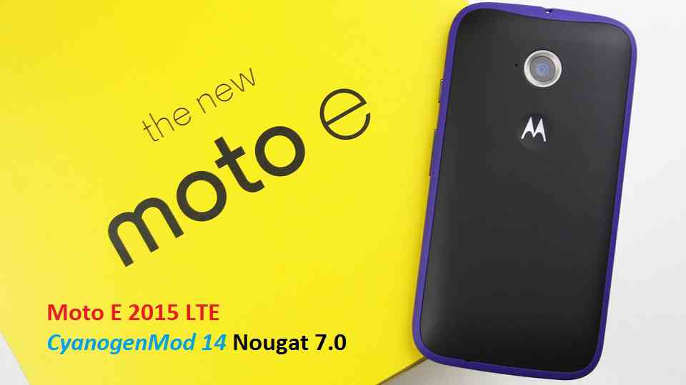 Moto E 2015 LTE CM14 (surnia) CyanogenMod 14 Nougat ROM