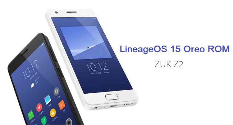 Lineage OS 15 for Zuk Z2/Lenovo Z2 Plus Oreo 8.0 Custom ROM