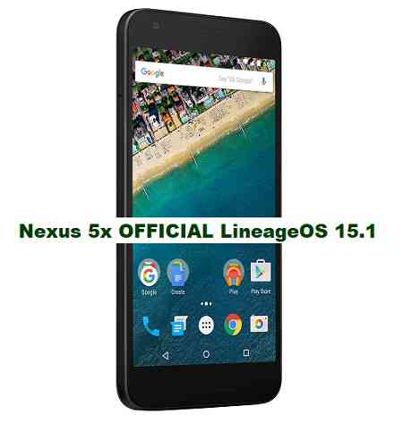 OFFICIAL LineageOS 15.1 for Nexus 5x OREO 8.1 ROM DOWNLOAD