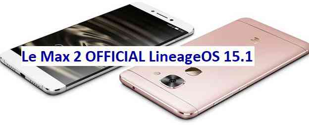 OFFICIAL LineageOS 15.1 for Le Max 2