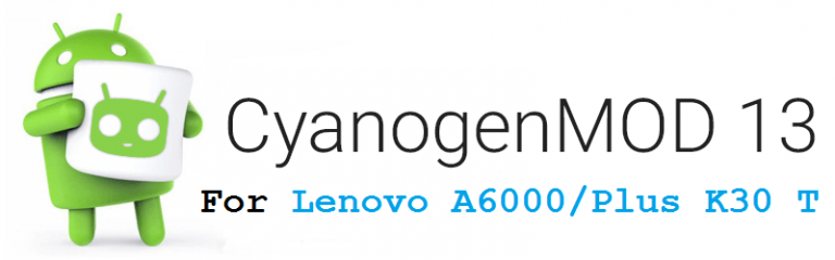 Lenovo A6000/A6000 PLus/K 30 T CyanogenMod 13 Marshmallow ROM