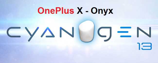 OnePlus X CM 13 (CyanogenMod 13) Marshmallow ROM