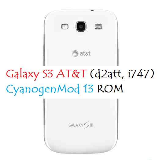 Galaxy S3 AT&T d2att i747 CM13 (CyanogenMod 13) MARSHMALLLOW CUSTOM ROM