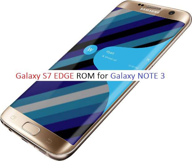 Galaxy S7 EDGE ROM for Galaxy NOTE 3