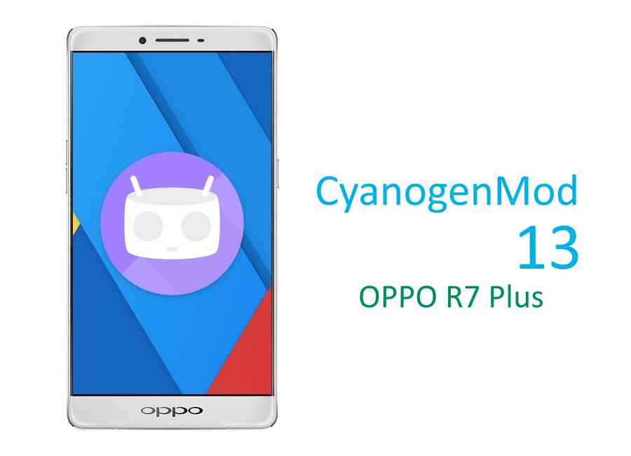CM13 Oppo R7 Plus CyanogenMod 13 Marshmallow ROM