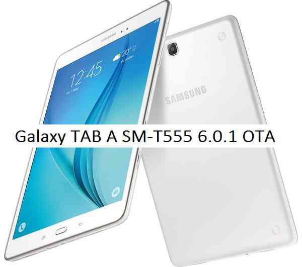 Galaxy TAB A SM-T555 T555XXU1BPDA Android 6.0.1 MARSHMALLOW UPDATE