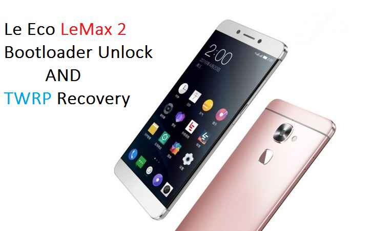 LeMax 2 TWRP recovery and bootloader unlock guide