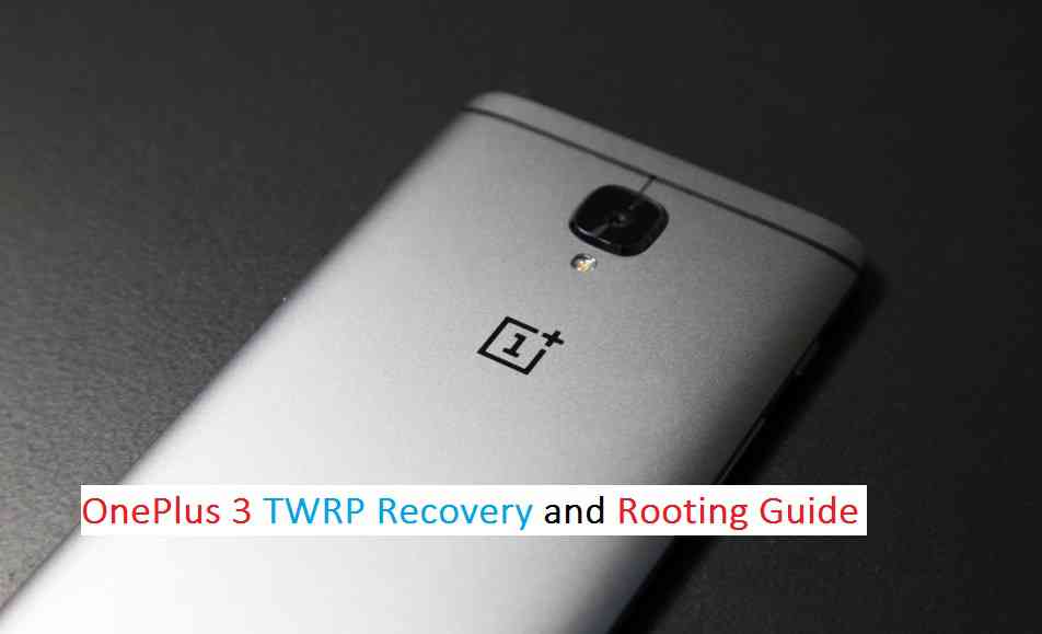ONEPLUS 3 TWRP RECOVERY AND ROOTING GUIDE