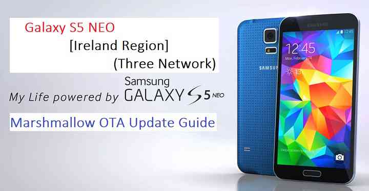 Galaxy S5 NEO Ireland (Three) SM-G903F Android 6.0.1 MARSHMALLOW OTA