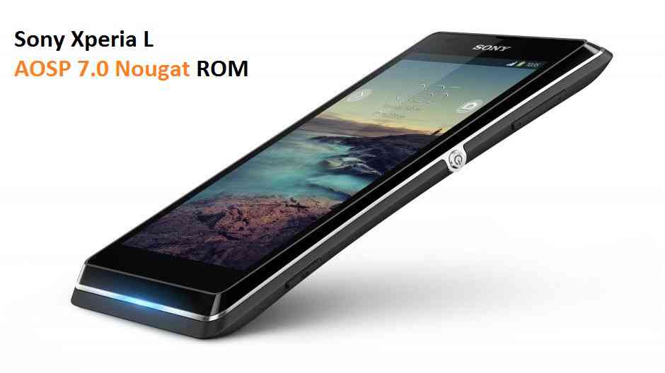 UPDATE XPERIA L NOUGAT ROM (ANDROID 7.0 AOSP ROM)