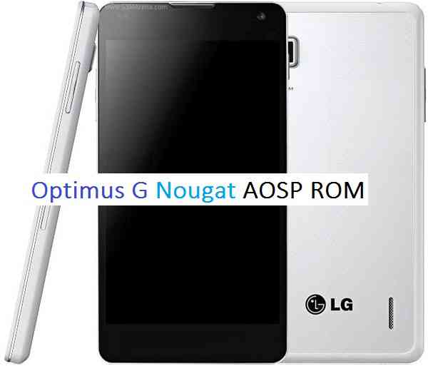 OPTIMUS G NOUGAT ROM (ANDROID 7.0 AOSP ROM)