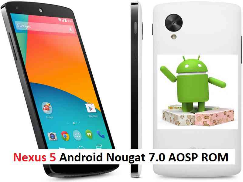 ANDROID NOUGAT ON NEXUS 5 (ANDROID 7.0 AOSP ROM)