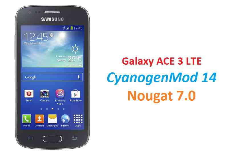 Galaxy ACE 3 LTE CM14 (CyanogenMod 14) Nougat 7.0 ROM