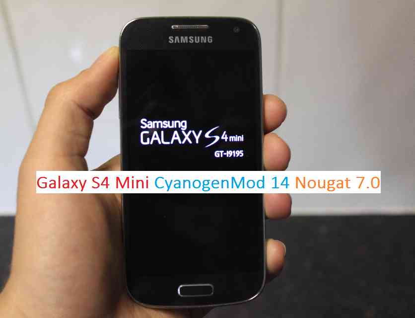 Galaxy S4 Mini CM14 (CyanogenMod 14) Nougat 7.0 ROM
