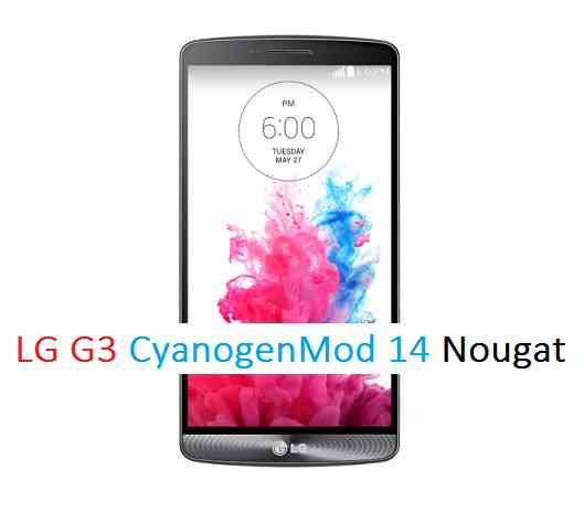 LG G3 CM14 (CyanogenMod 14) Nougat 7.0 ROM