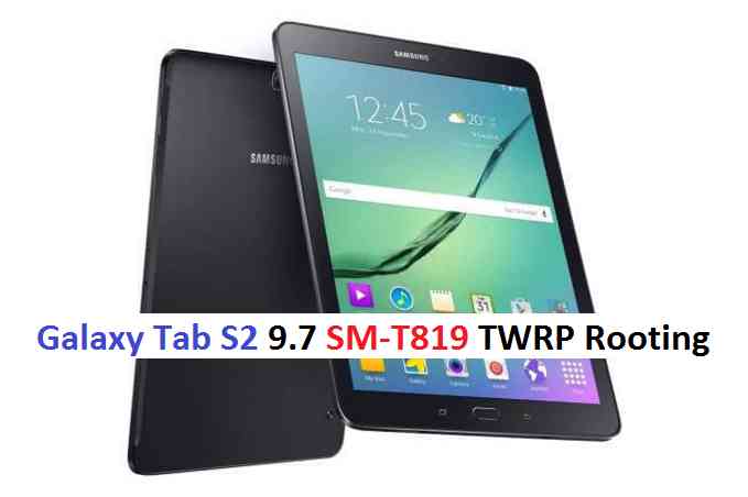 TWRP RECOVERY AND ROOTING GUIDE FOR GALAXY TAB S2 9.7 T819 2016