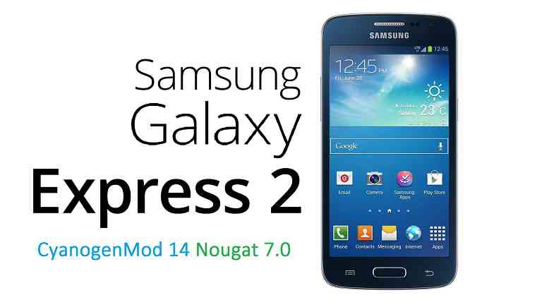 Galaxy Express 2 CM14/CyanogenMod 14 Nougat 7.0 ROM
