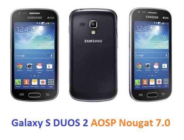 Galaxy S DUOS 2 Nougat 7.0 AOSP ROM