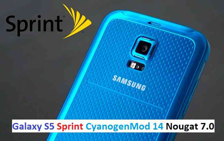 Sprint Galaxy S5 CM14/CyanogenMod 14 Nougat 7.0 ROM