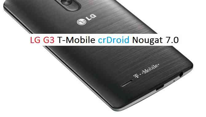 LG G3 T-Mobile crDroid Nougat 7.0 ROM