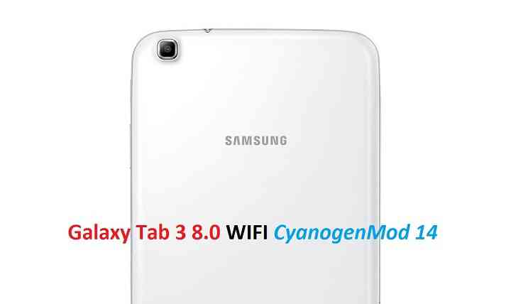 Galaxy Tab 3 8.0 Wifi CM14 (CyanogenMod 14) Nougat 7.0