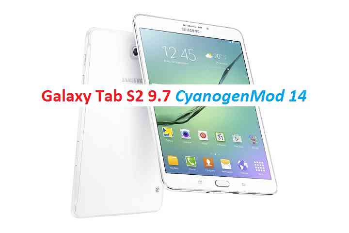Galaxy Tab S2 9.7 LTE CM14 (CyanogenMod 14) Nougat 7.0 ROM