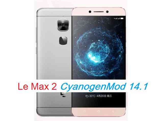 Le Max 2 CM14/14.1 (CyanogenMod 14/14.1) Nougat 7.1 RO