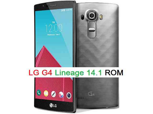 LG G4 Lineage 14.1 Nougat 7.1 Custom ROM