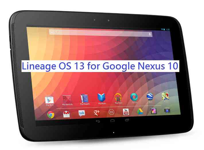 Google Nexus 10 Lineage OS 13 Marshmallow ROM