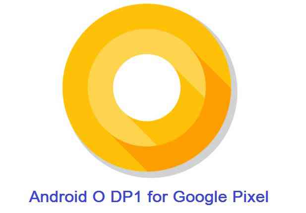 DEVELOPER PREVIEW OF ANDROID O FOR GOOGLE PIXEL