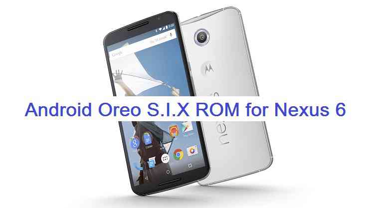 Nexus 6 Android Oreo 8.0 SIX ROM