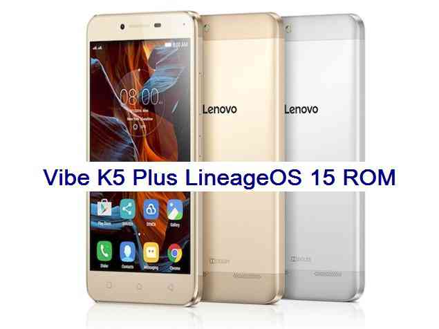 Lenovo Vibe K5 Plus Lineage OS 15 Oreo ROM