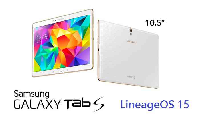 Galaxy TAB S 10.5 WiFi Lineage OS 15 Oreo 8 ROM