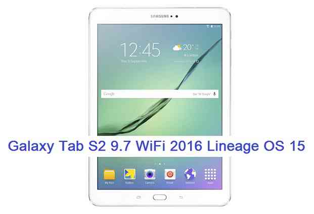 Galaxy Tab S2 9.7 WiFi 2016 Lineage OS 15 Oreo 8.0 ROM