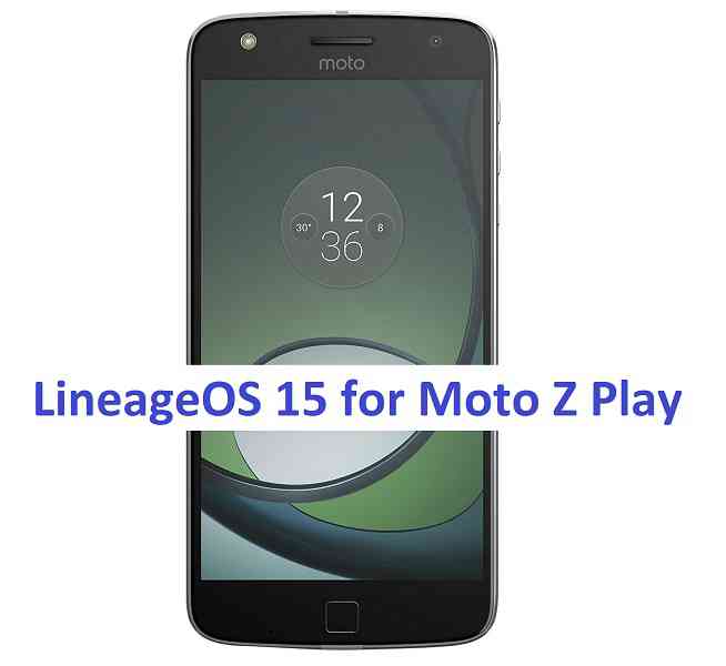 Moto Z Play LineageOS 15.1 Oreo 8 ROM