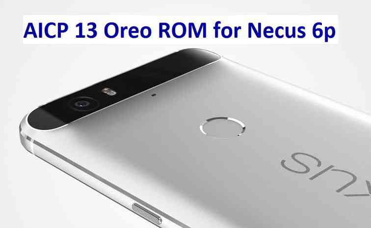 Nexus 6p AICP 13 OREO ROM