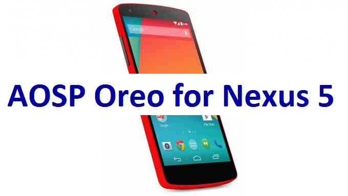 Nexus 5 AOSP Oreo ROM