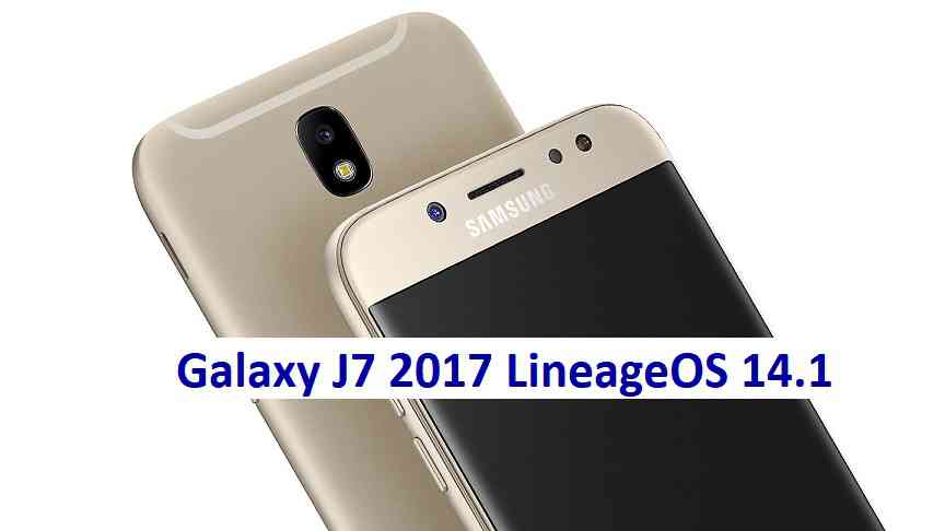Lineage OS 14.1 for Galaxy J7 2017 Nougat 7.1 ROM