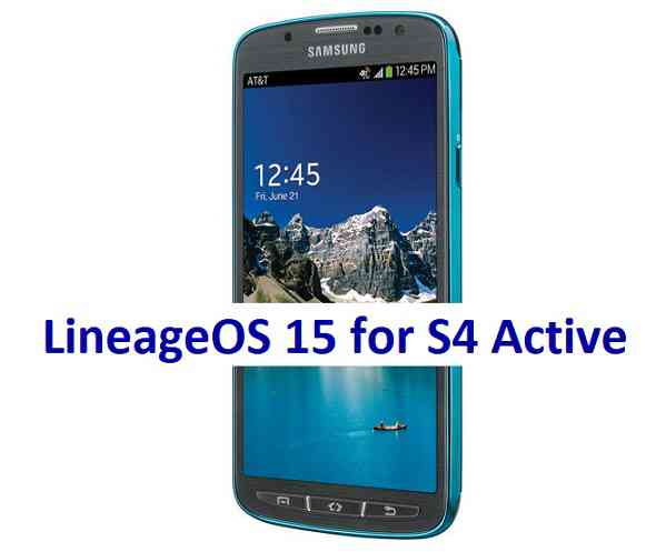 Galaxy S4 Active Lineage OS 15 Oreo Custom ROM