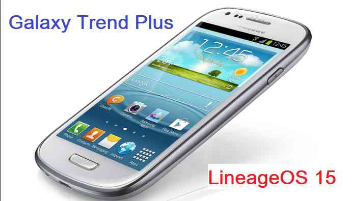 Samsung Galaxy Trend Plus LineageOS 15 Oreo 8 ROM
