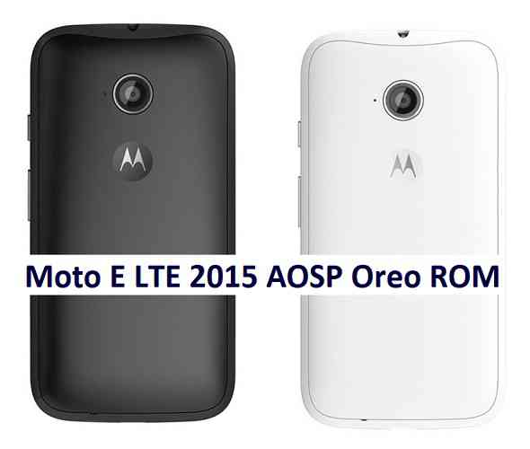 Moto E LTE 2015 AOSP Oreo ROM