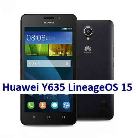 Huawei Y635 Lineage OS 15 Oreo 8 ROM