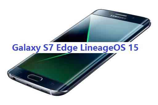 Lineage OS 15 for Galaxy S7 Edge Exynos Oreo ROM