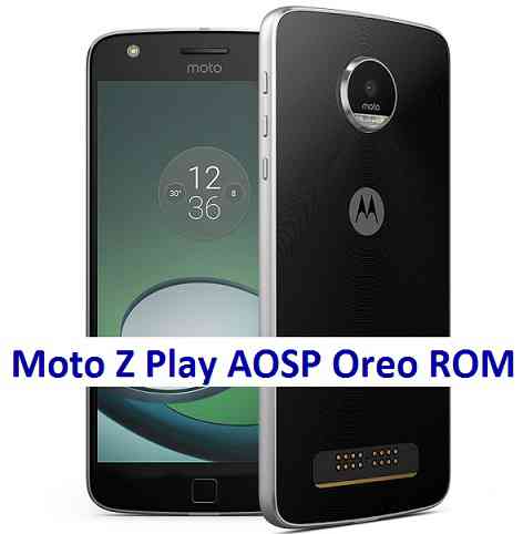 Moto Z Play AOSP Oreo (Android 8.0) ROM