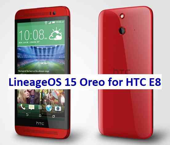 LineageOS 15 for HTC E8 Oreo ROM Download