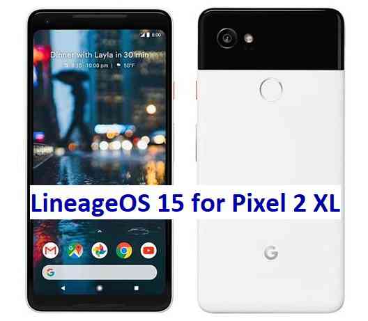 LineageOS 15 for Pixel 2 XL Android Oreo 8 Download