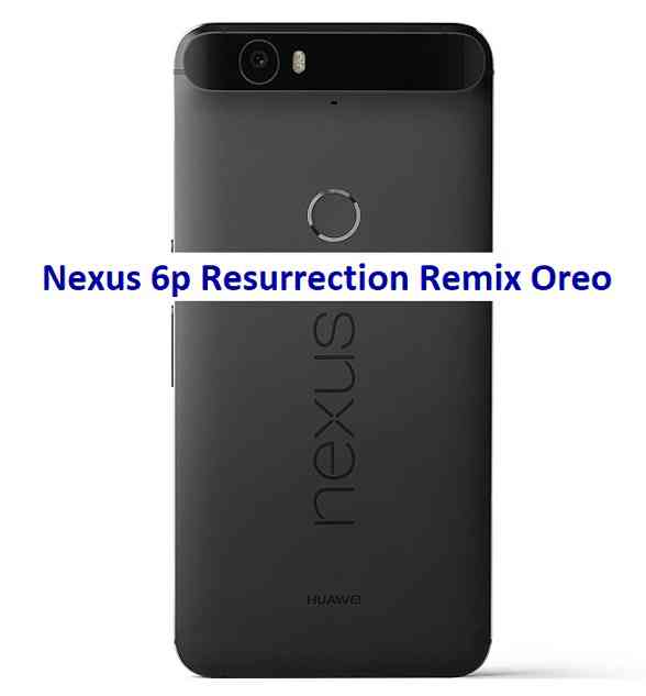Nexus 6p Resurrection Remix 6.0.0 Android 8.1 Oreo ROM Download