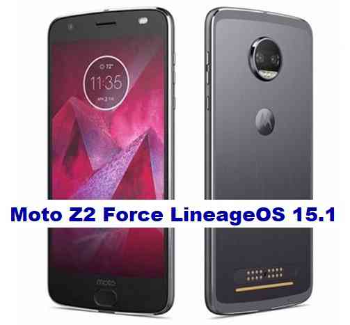 LineageOS 15.1 for Moto Z2 Force Android Oreo 8.1 ROM Download