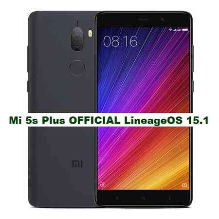 OFFICIAL LineageOS 15.1 for Mi 5s Plus OREO 8.1 ROM DOWNLOAD