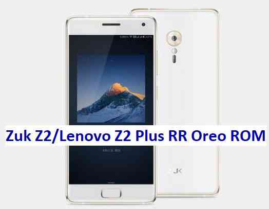 Zuk Z2/Lenovo Z2 Plus Resurrection Remix 6.0.0 Android 8.1 Oreo ROM Download